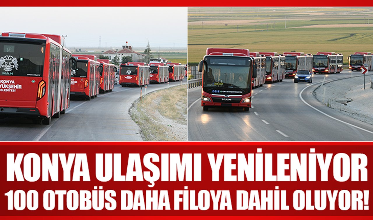 Konya ulaşımı yenileniyor: 100 otobüs daha filoya dahil oluyor!