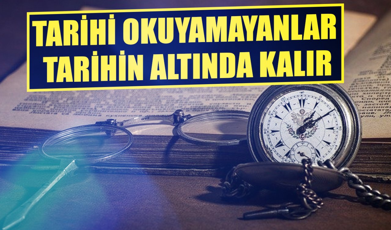 Tarihi Okuyamayanlar, Tarihin Altında Kalır