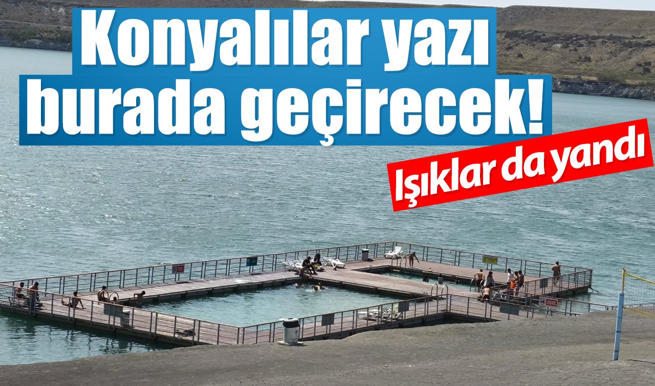 Konyalılar yazı burada geçirecek! Işıklar da yandı