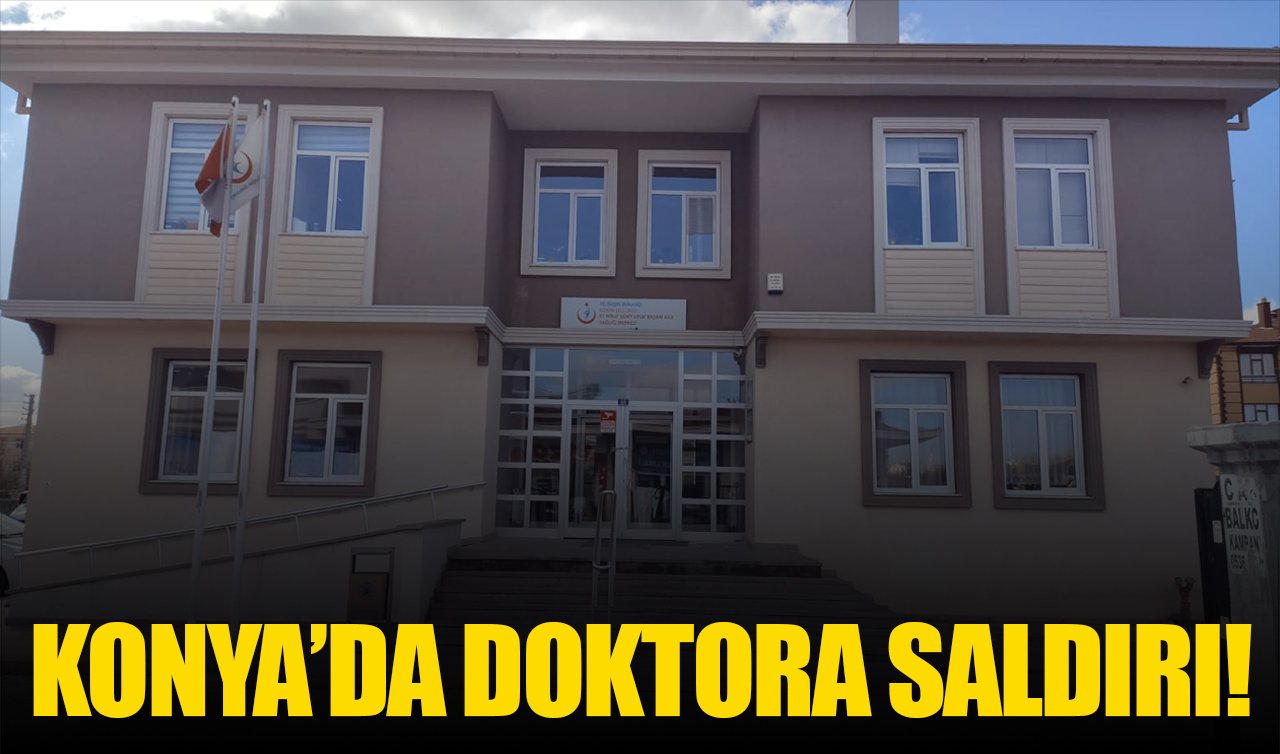 Konya’da doktora saldırı! Sağlık Müdürlüğü’nden açıklama geldi