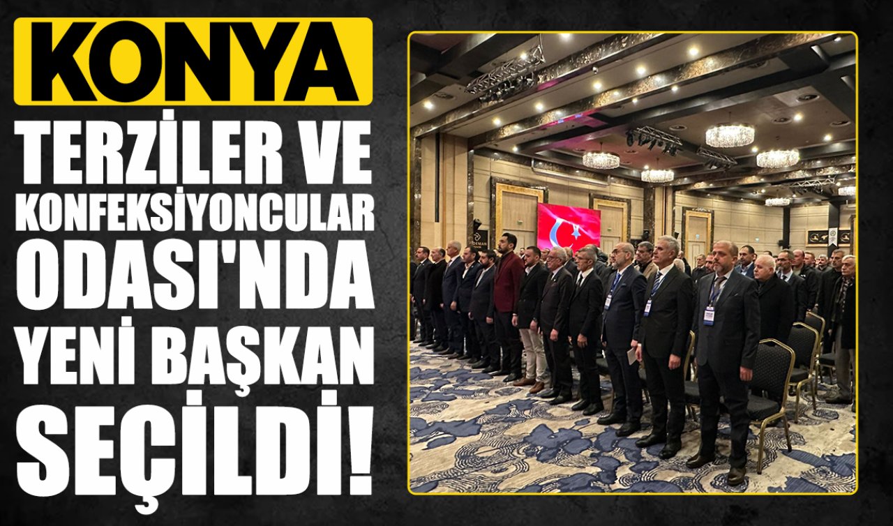 Konya Terziler ve Konfeksiyoncular Odası’nda yeni başkan seçildi!