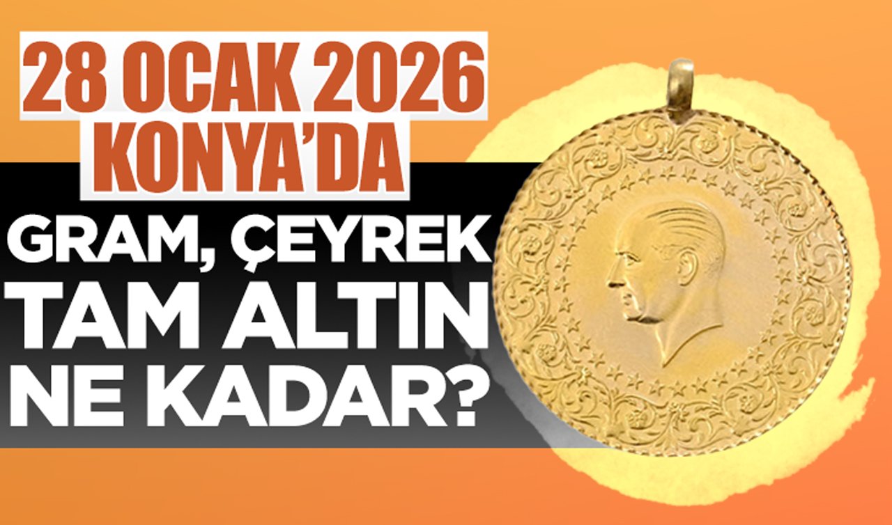 CANLI ALTIN FİYATLARI | Bugün Konya’da altın fiyatları: 28 Ocak 2026 Konya’da gram, çeyrek, tam altın ne kadar? Altın yükselişte mi?