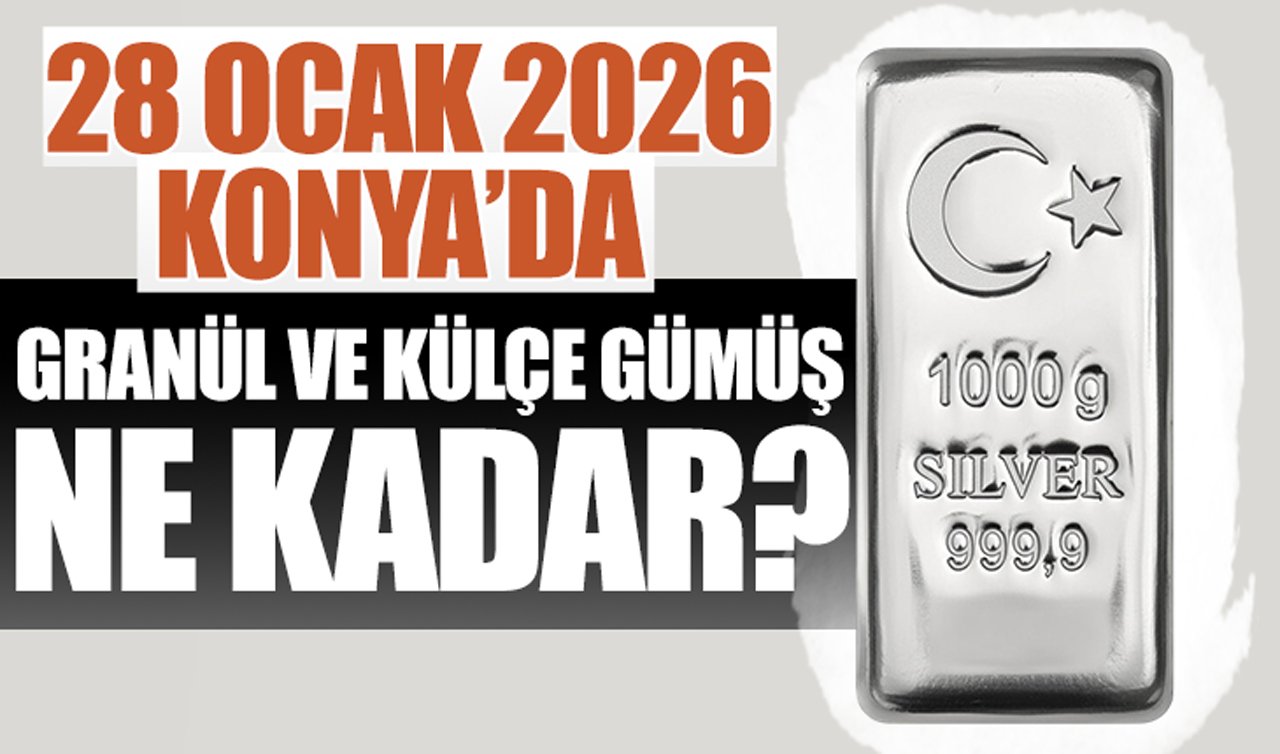 CANLI GÜMÜŞ FİYATLARI | Bugün Konya’da gümüş fiyatları: 28 Ocak 2026 Konya’da granül ve külçe gümüş ne kadar? Gümüş yükselişte mi?