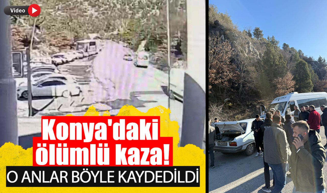 Konya’daki ölümlü kaza! O anlar böyle kaydedildi 