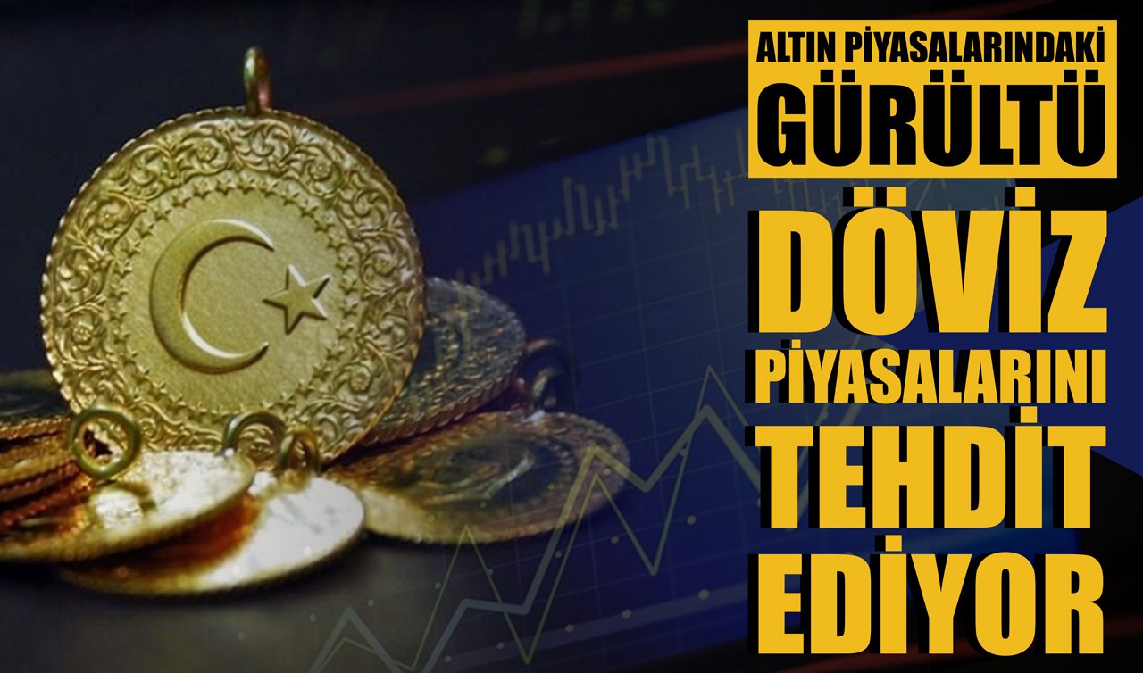 Altın Piyasalarındaki Gürültü Döviz Piyasalarını Tehdit Ediyor