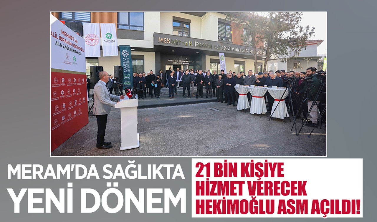 Meram’da sağlıkta yeni dönem: 21 bin kişiye hizmet verecek Hekimoğlu ASM açıldı!