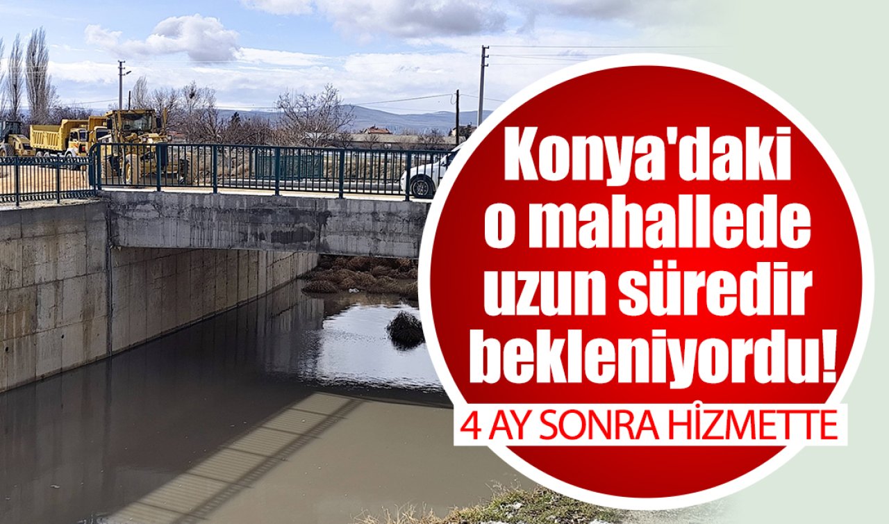 Konya’daki o mahallede uzun süredir bekleniyordu! 4 ay sonra hizmette 