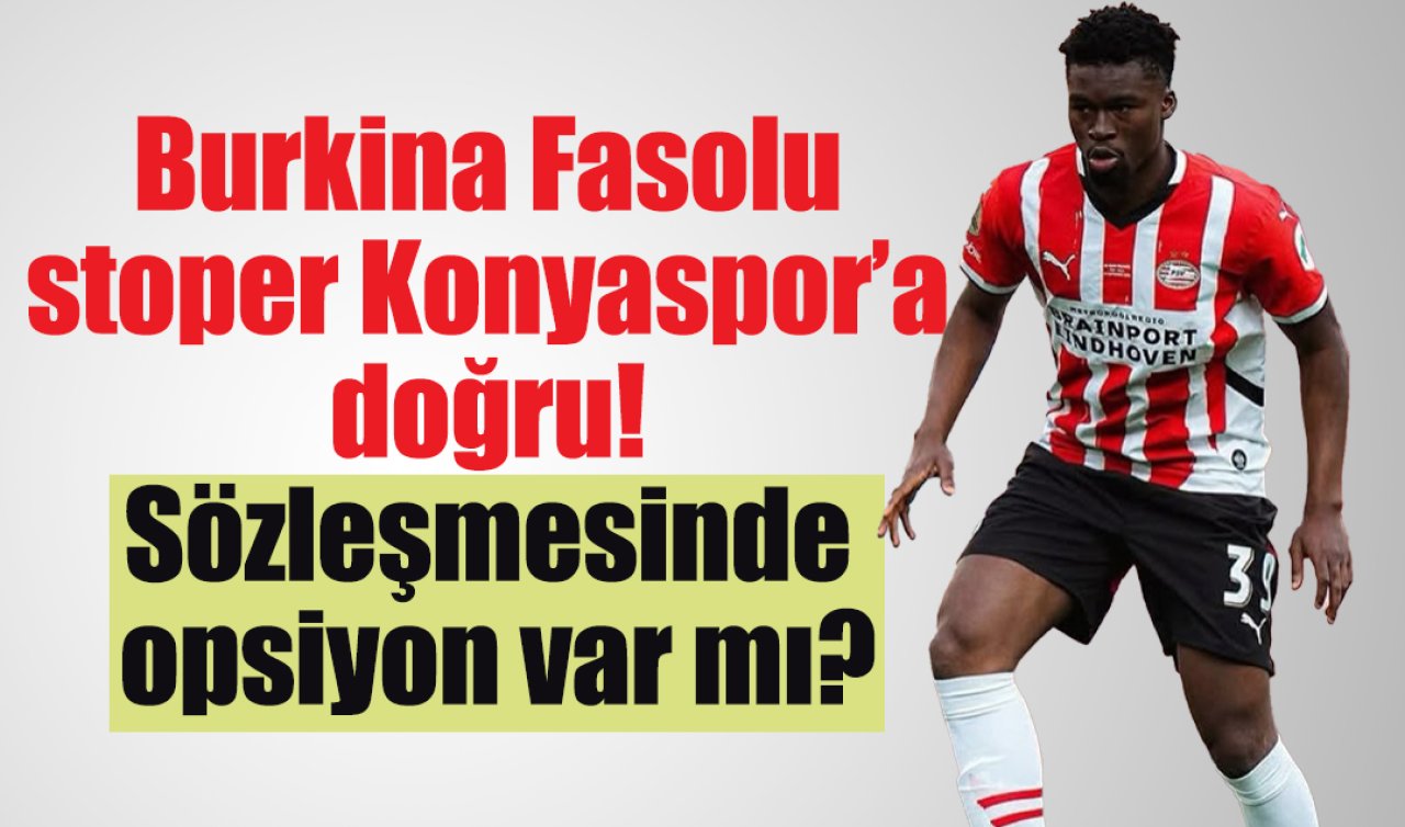 Burkina Fasolu stoper Konyaspor’a doğru! Sözleşmesinde opsiyon var mı?