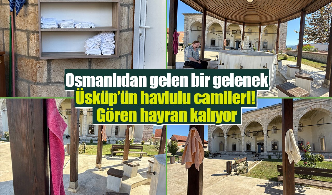 Osmanlıdan gelen bir gelenek: Üsküp’ün havlulu camileri! Gören hayran kalıyor