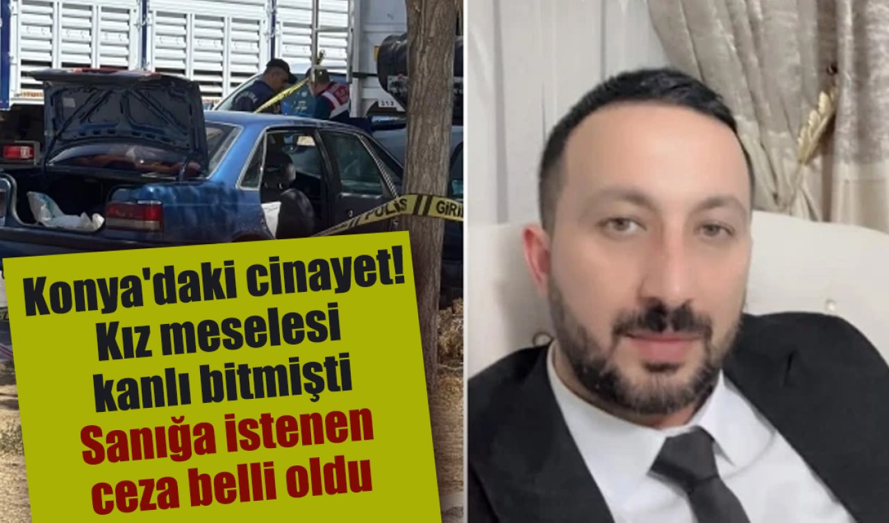 Konya’daki cinayet! Kız meselesi kanlı bitmişti: Sanığa istenen ceza belli oldu 