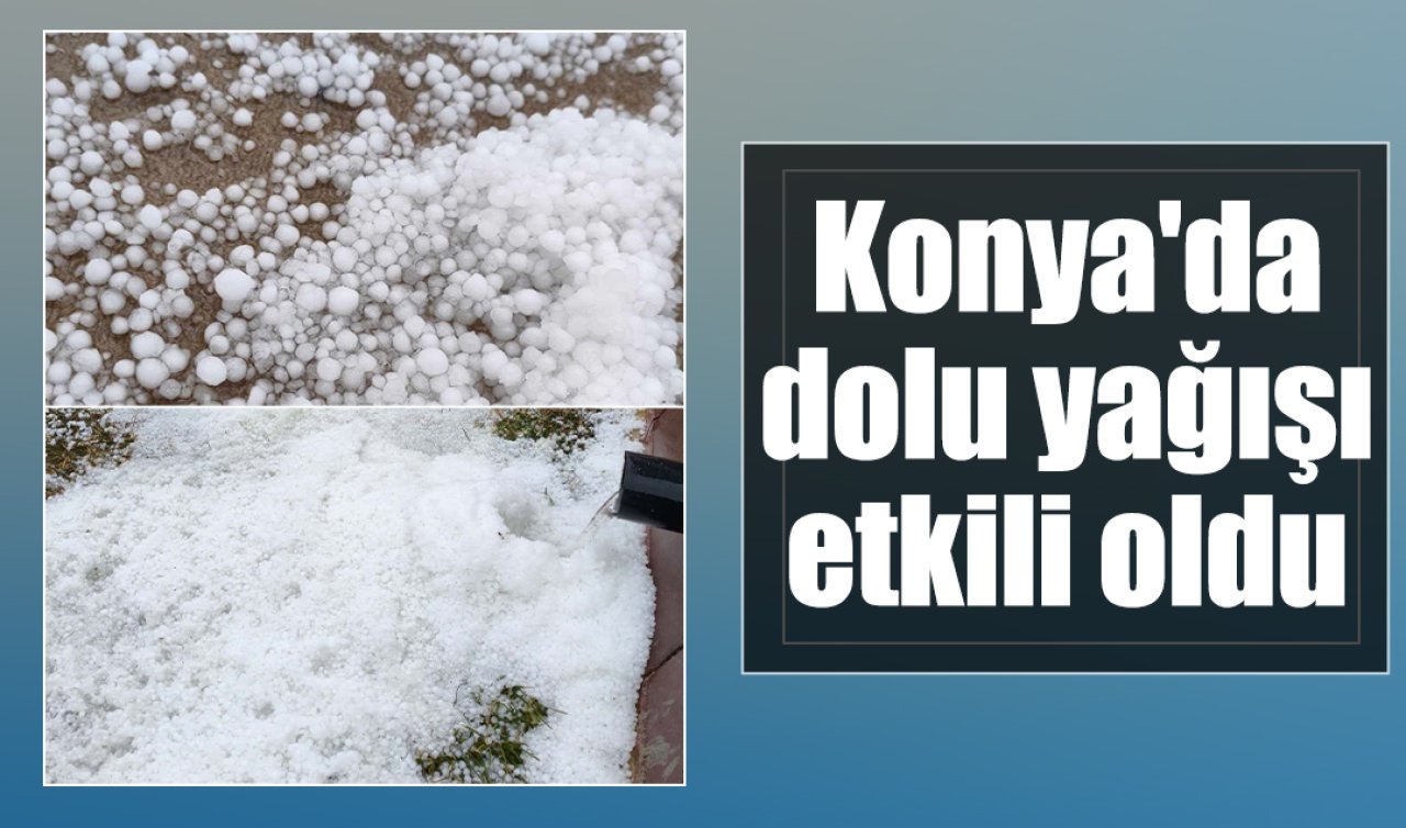 Konya’da dolu yağışı etkili oldu 