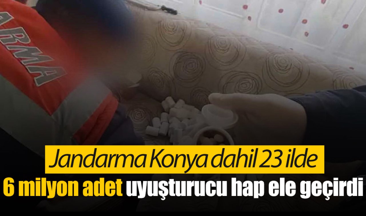 Jandarma Konya dahil 23 ilde 6 milyon adet uyuşturucu hap ele geçirdi