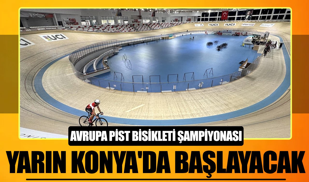 Avrupa Pist Bisikleti Şampiyonası yarın Konya’da başlayacak