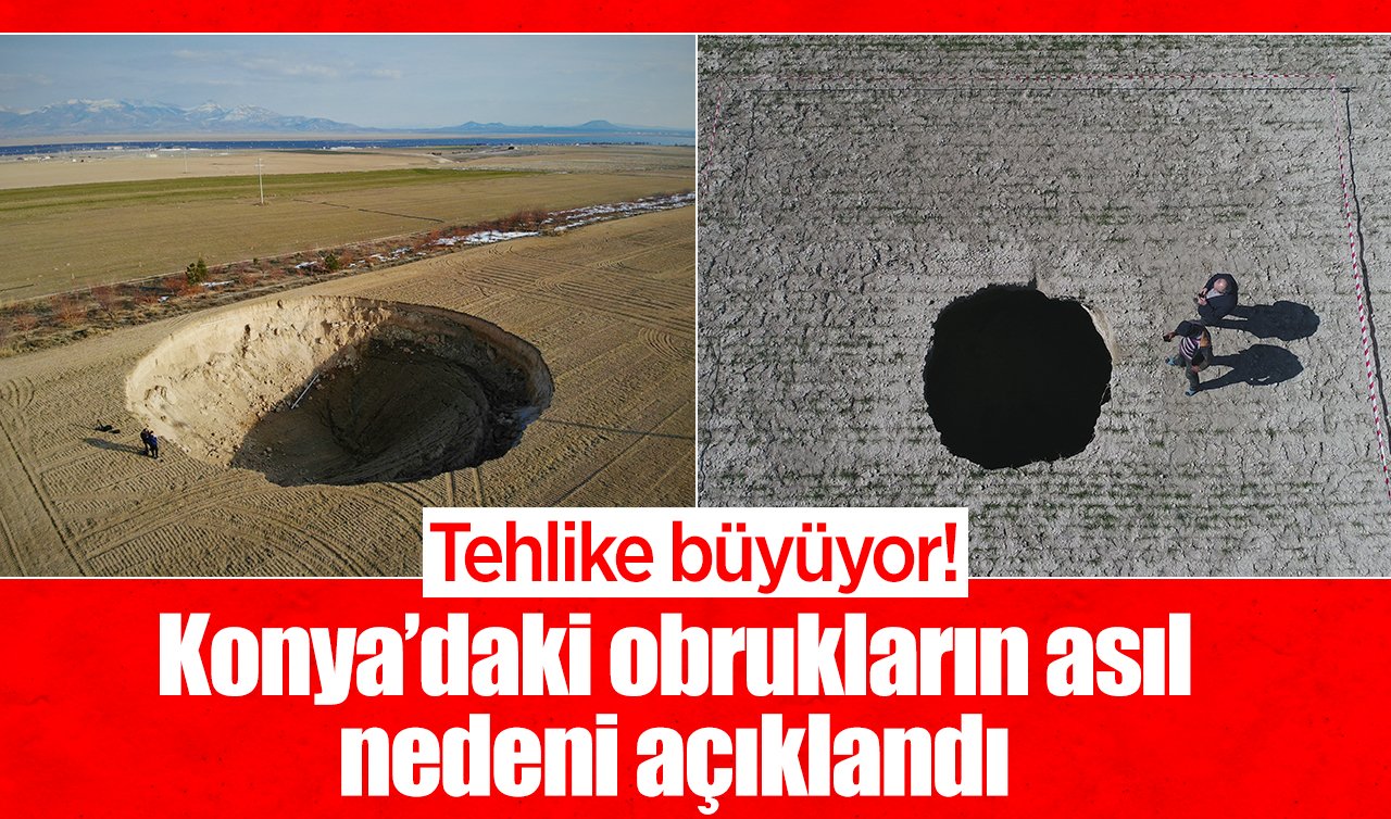 Tehlike büyüyor! Konya’daki obrukların asıl nedeni açıklandı 