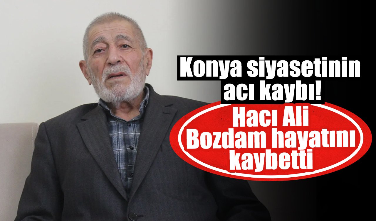 Konya siyasetinin acı kaybı! Hacı Ali Bozdam hayatını kaybetti 