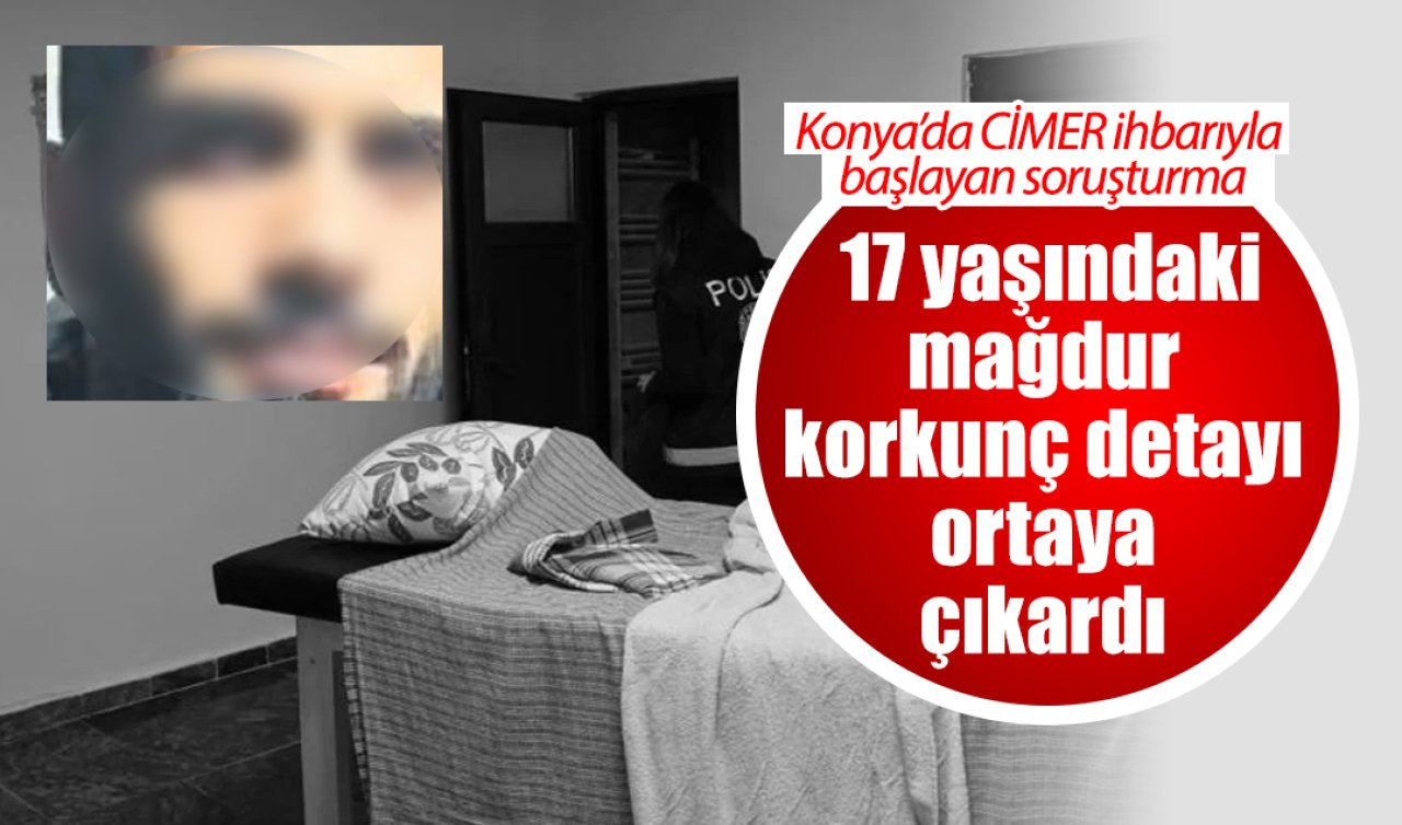 Konya’da CİMER ihbarıyla başlayan soruşturma: 17 yaşındaki mağdur korkunç detayı ortaya çıkardı 