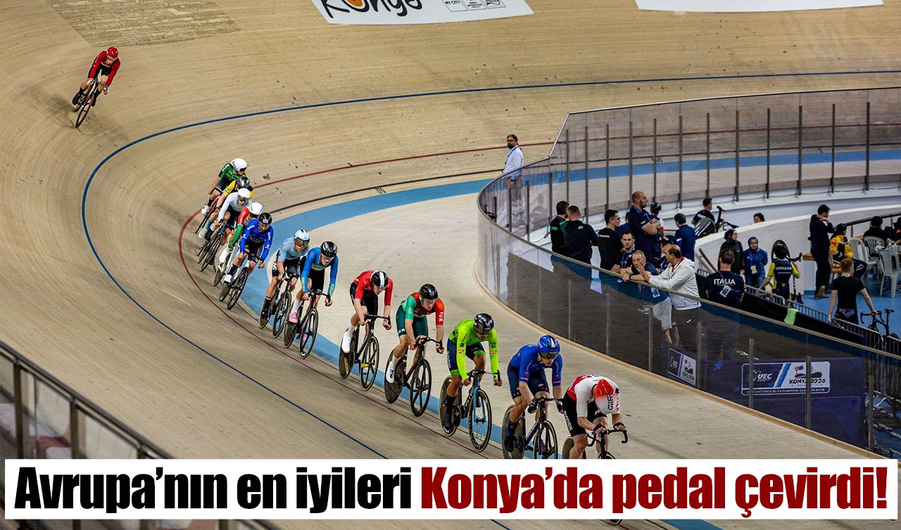Avrupa’nın en iyileri Konya’da pedal çevirdi!