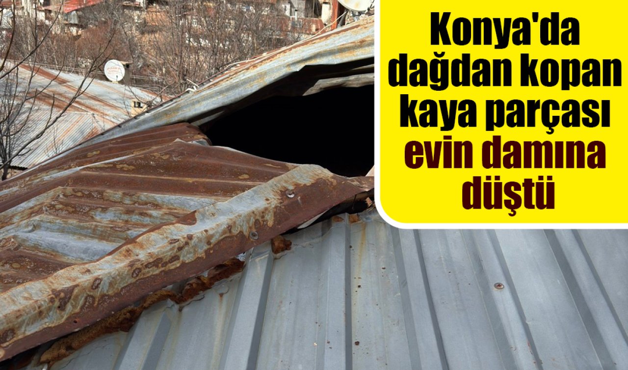Konya’da dağdan kopan kaya parçası evin damına düştü