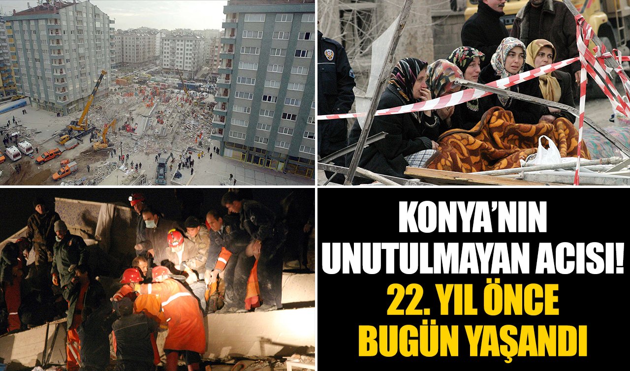 Konya’nın unutulmayan acısı! 22. yıl önce bugün yaşandı