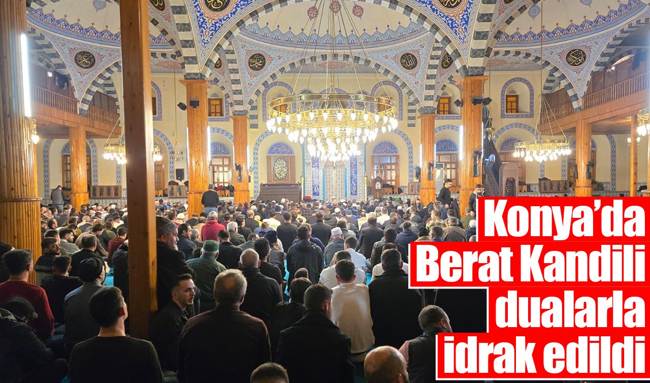  Konya’da Berat Kandili dualarla idrak edildi