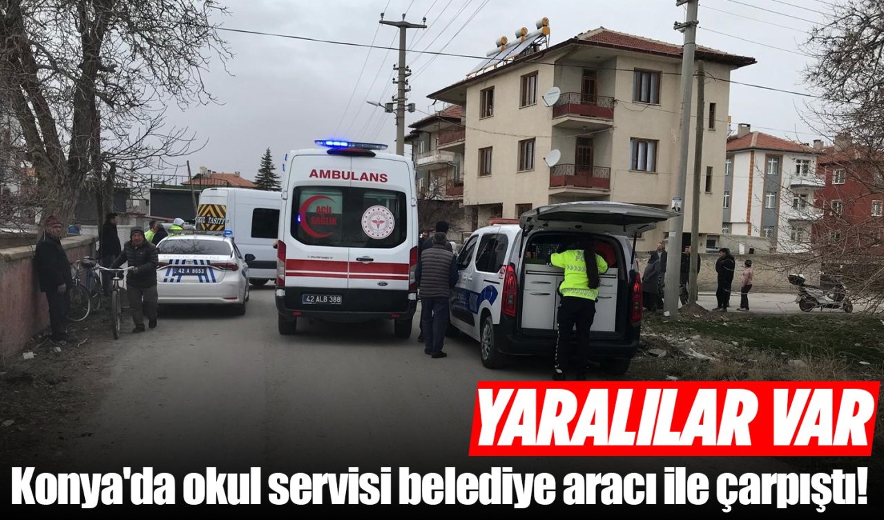  Konya’da okul servisi belediye aracı ile çarpıştı! YARALILAR VAR