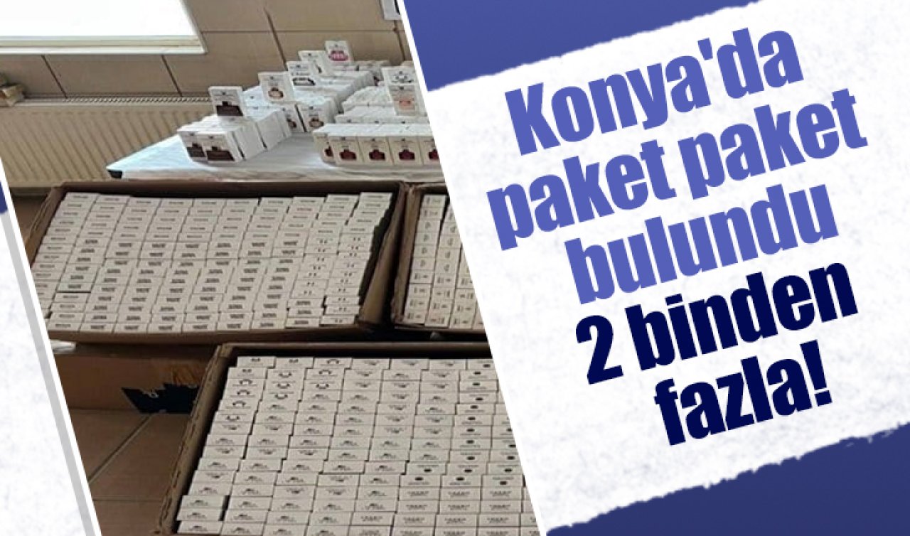 Konya’da paket paket bulundu: 2 binden fazla!