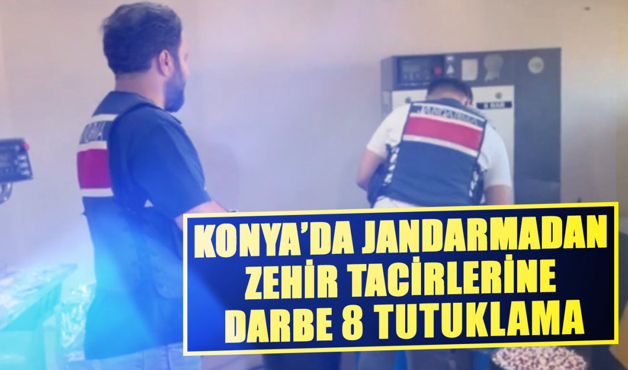 Konya’da jandarmadan zehir tacirlerine darbe: 8 tutuklama
