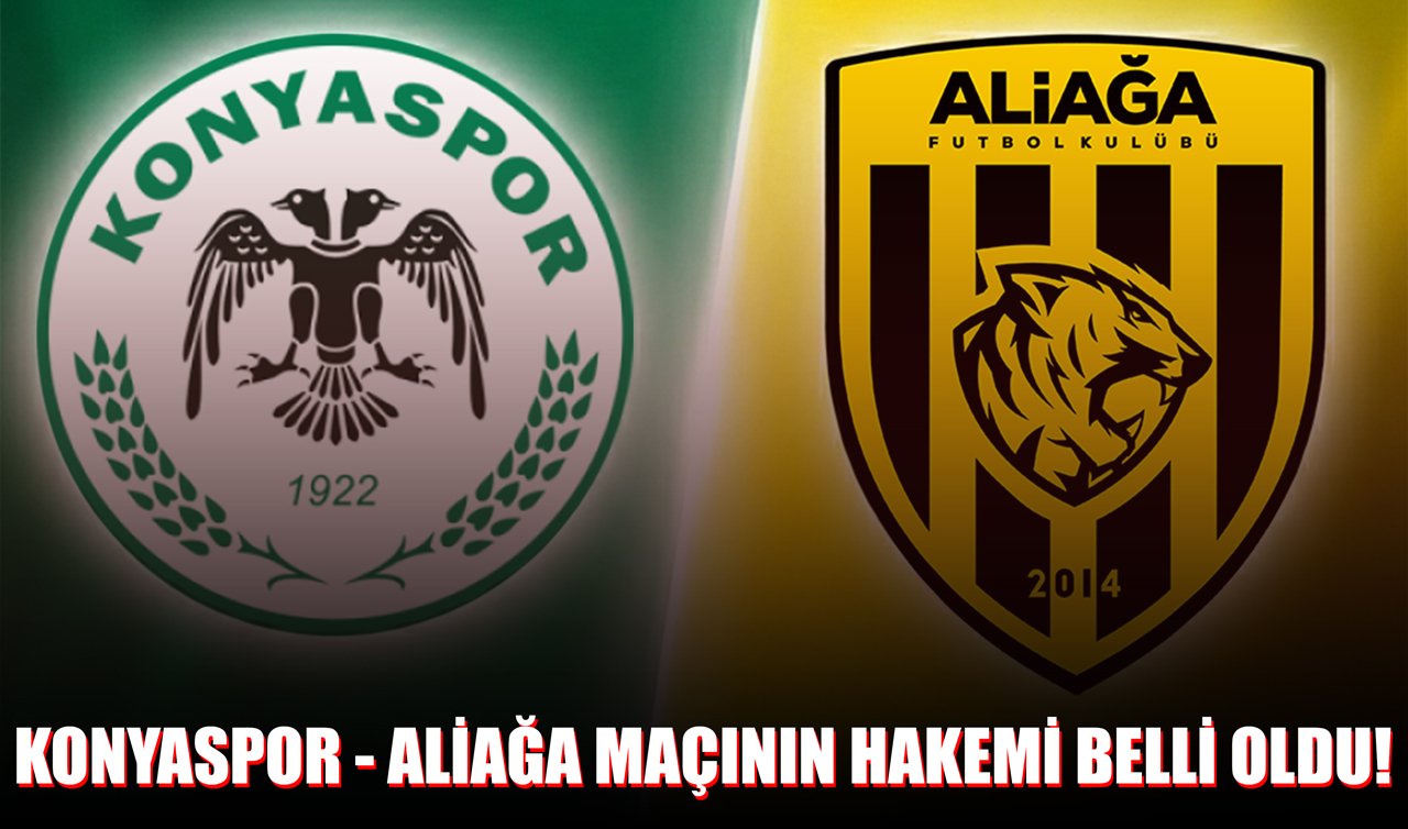 Konyaspor - Aliağa maçının hakemi belli oldu! Kritik maç ne zaman?