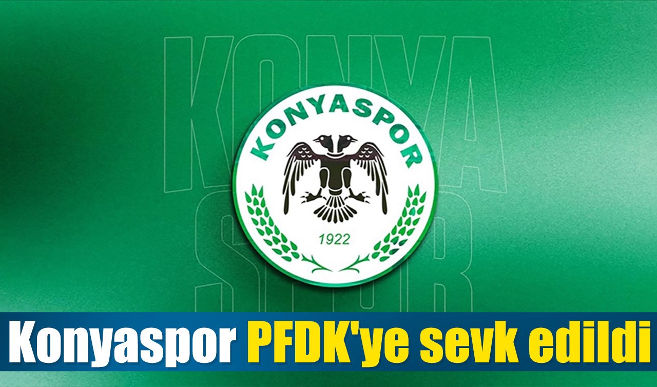 Konyaspor PFDK’ye sevk edildi