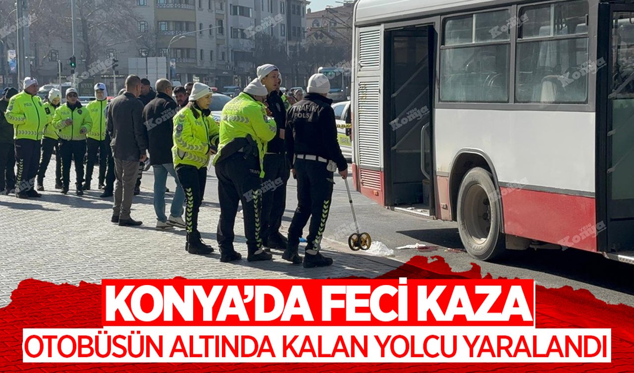 Konya’da feci kaza: Otobüsün altında kalan yolcu yaralandı
