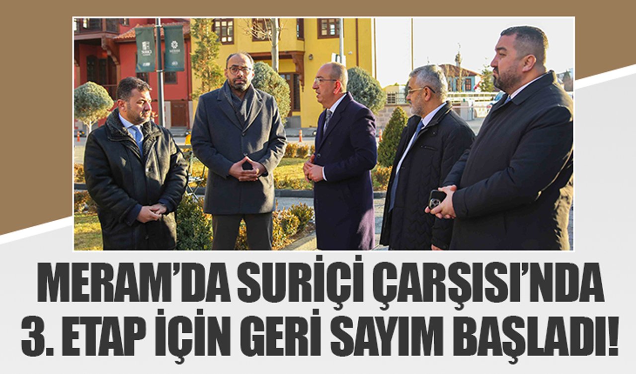 Meram’da Suriçi Çarşısı’nda 3. etap için geri sayım başladı!