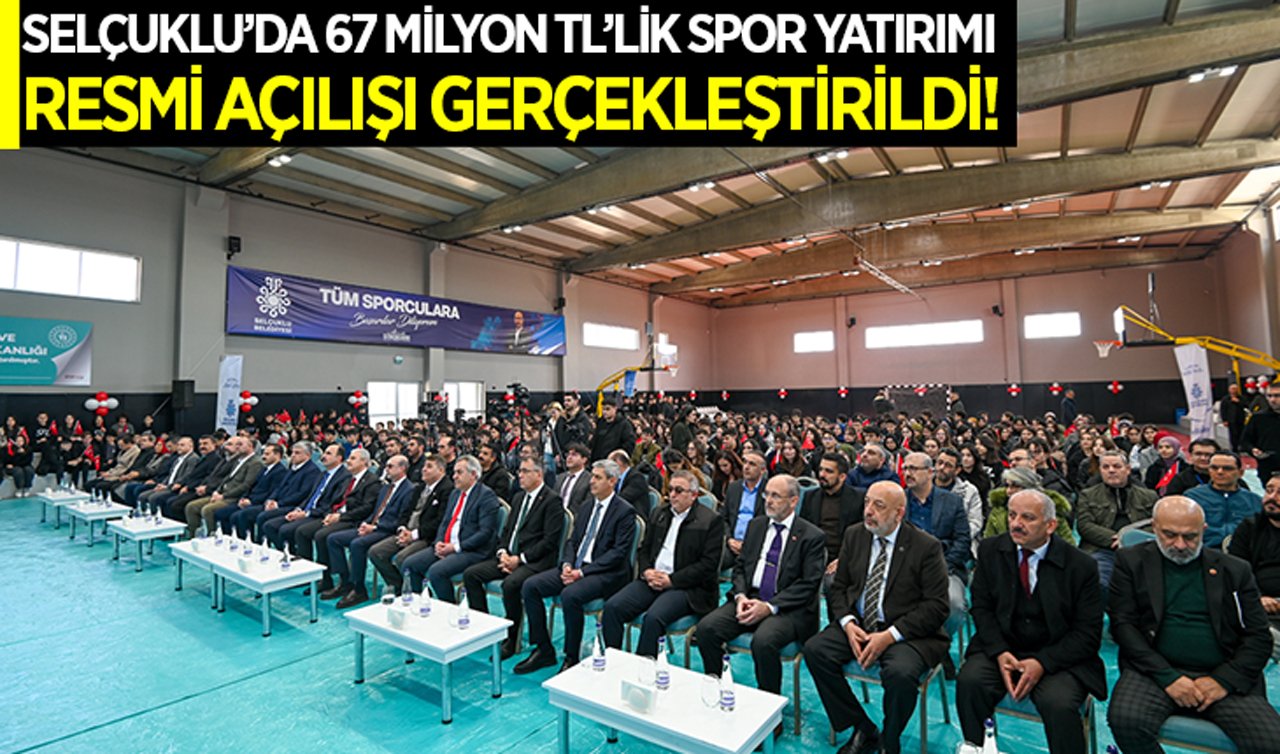 Selçuklu’da 67 milyon TL’lik spor yatırımı: Resmi açılışı gerçekleştirildi!