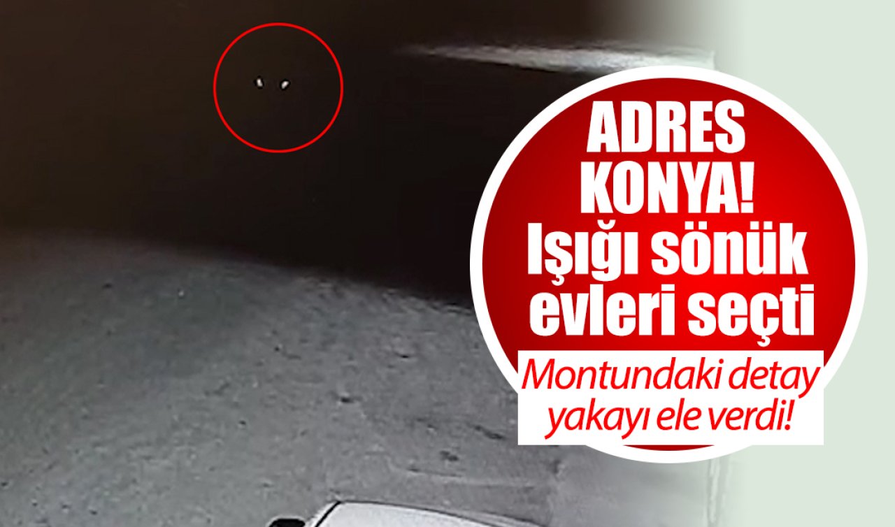 Adres Konya! Işığı sönük evleri seçti: Montundaki detay yakayı ele verdi! 