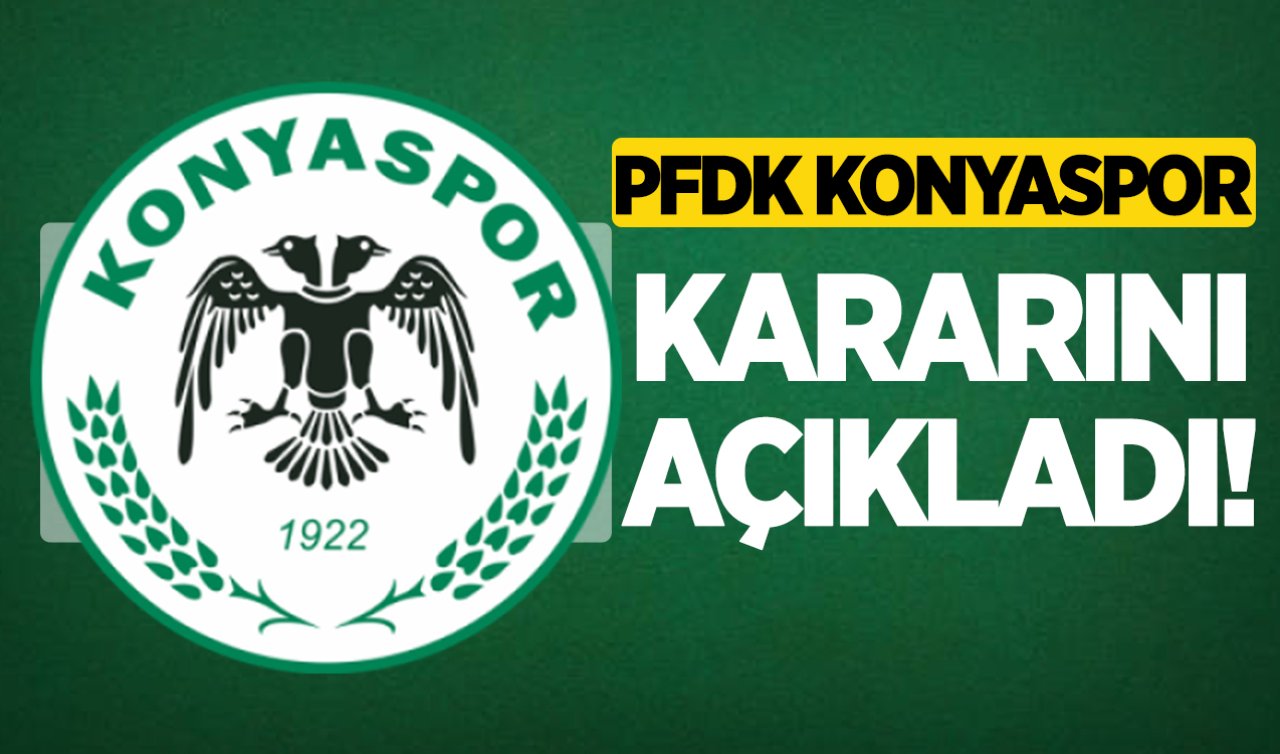PFDK Konyaspor kararını açıkladı!