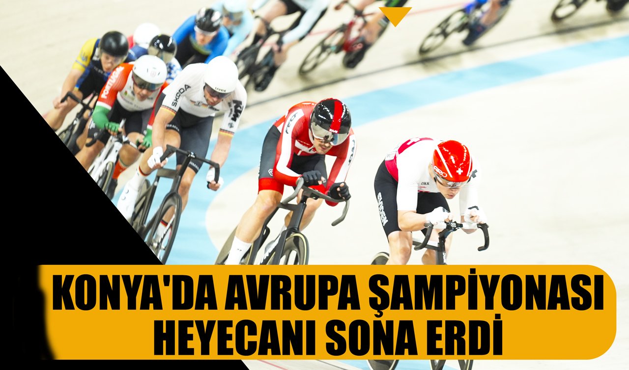 Konya’da Avrupa Şampiyonası heyecanı sona erdi!