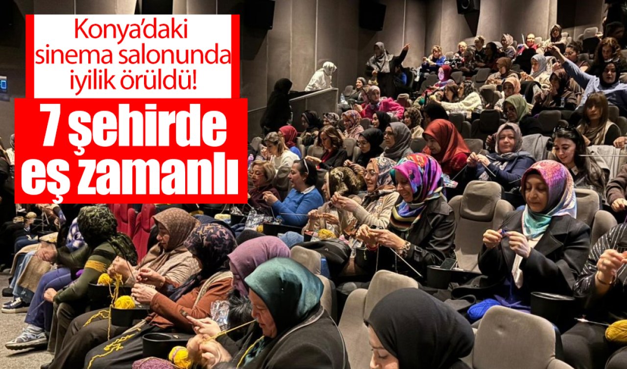 Konya’daki sinema salonunda iyilik örüldü! 7 şehirde eş zamanlı  