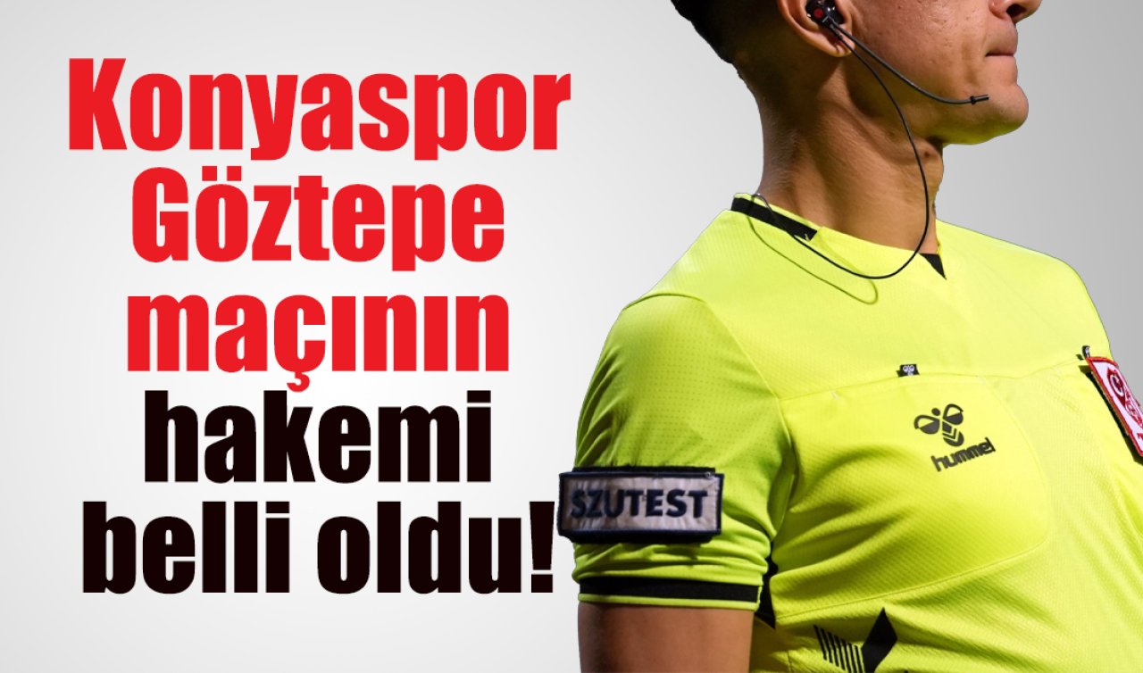 Konyaspor - Göztepe maçının hakemi belli oldu! 
