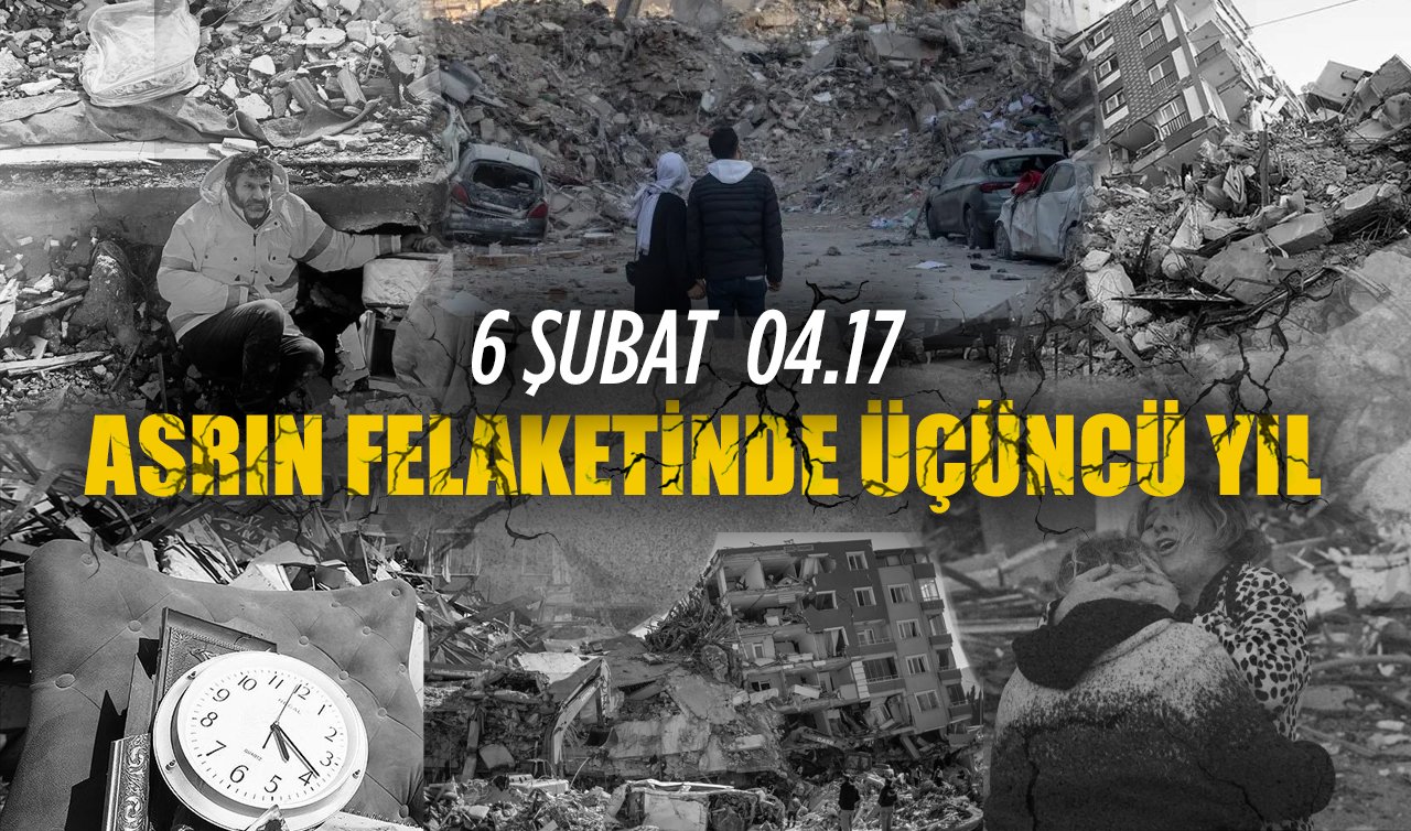 6 Şubat saat 04.17… Asrın felaketinde üçüncü yıl