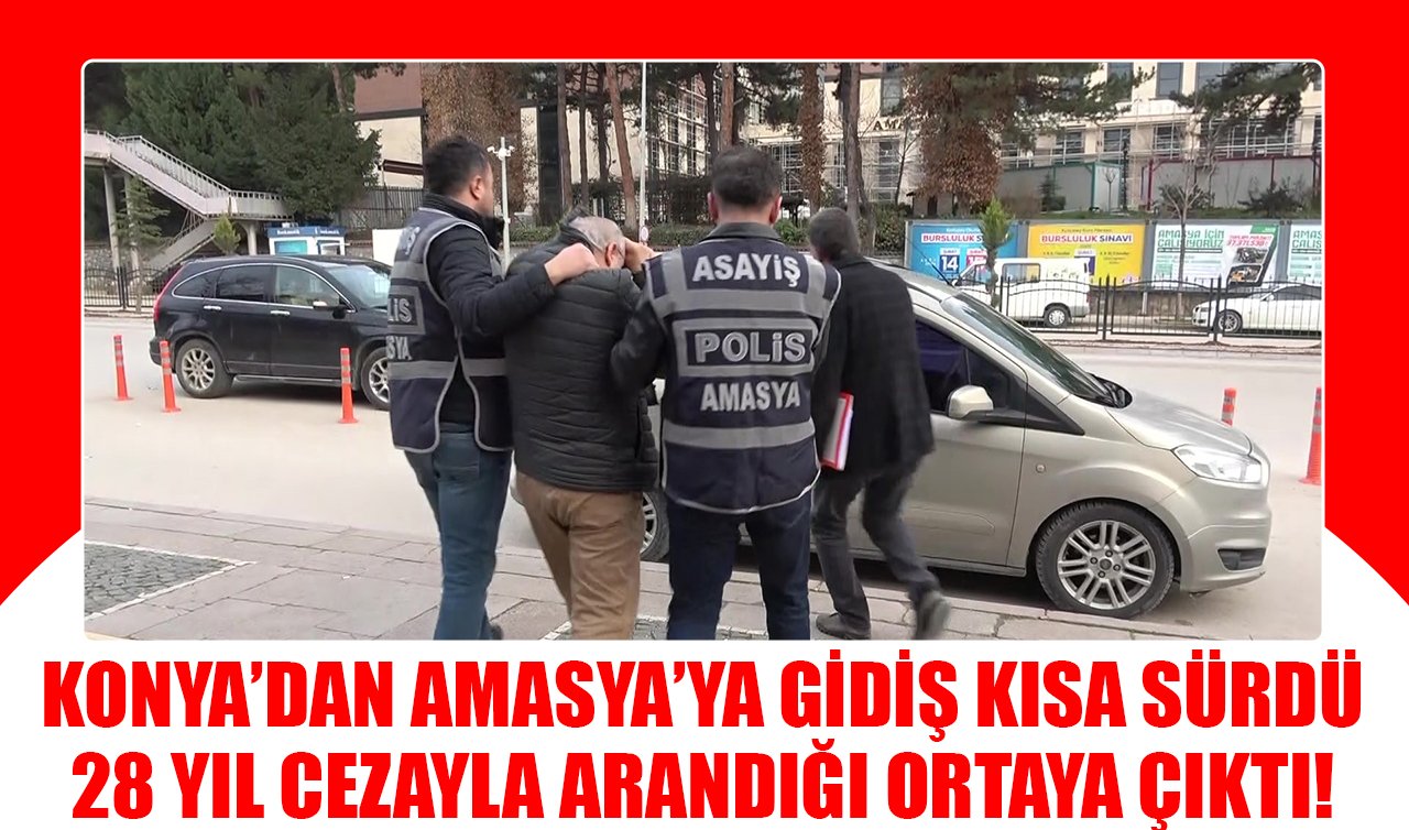 Konya’dan Amasya’ya gidiş kısa sürdü: 28 yıl cezayla arandığı ortaya çıktı!