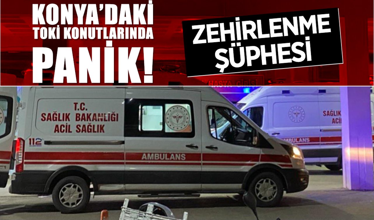 Konya’daki TOKİ konutlarında panik! Zehirlenme şüphesi