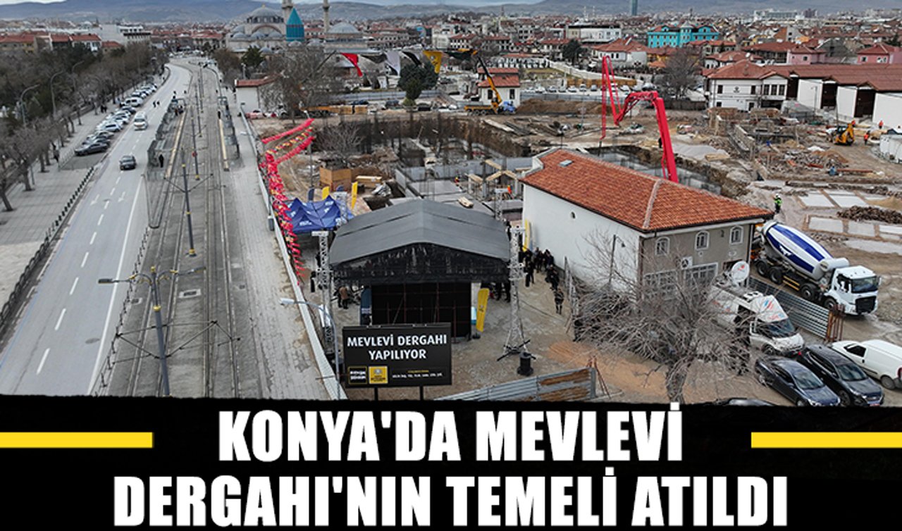 Konya’da Mevlevi Dergahı’nın temeli atıldı