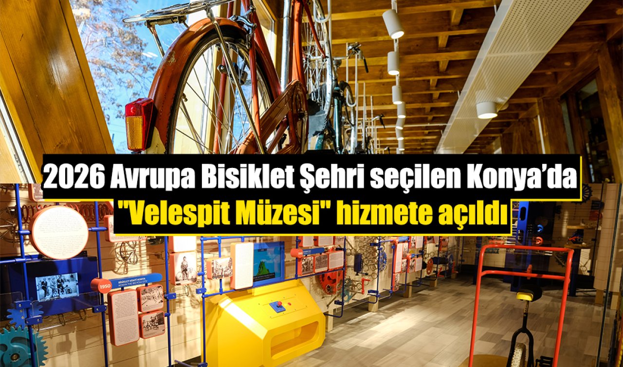 2026 Avrupa Bisiklet Şehri seçilen Konya’da “Velespit Müzesi’’ hizmete açıldı