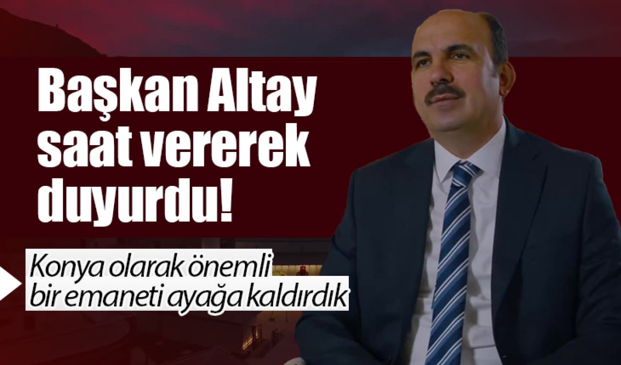 Başkan Altay saat vererek duyurdu!