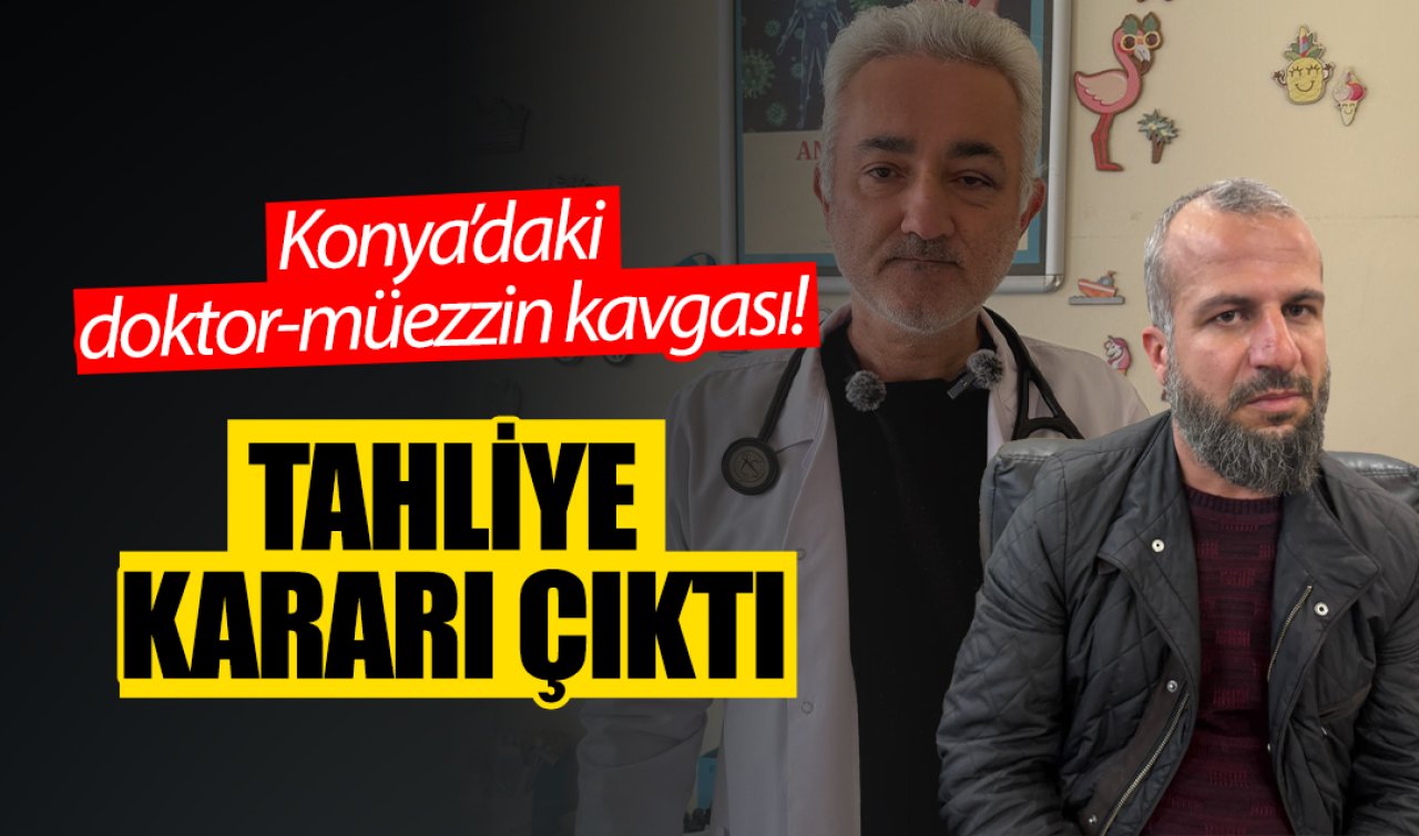 Konya’daki doktor-müezzin kavgası! Tahliye kararı çıktı