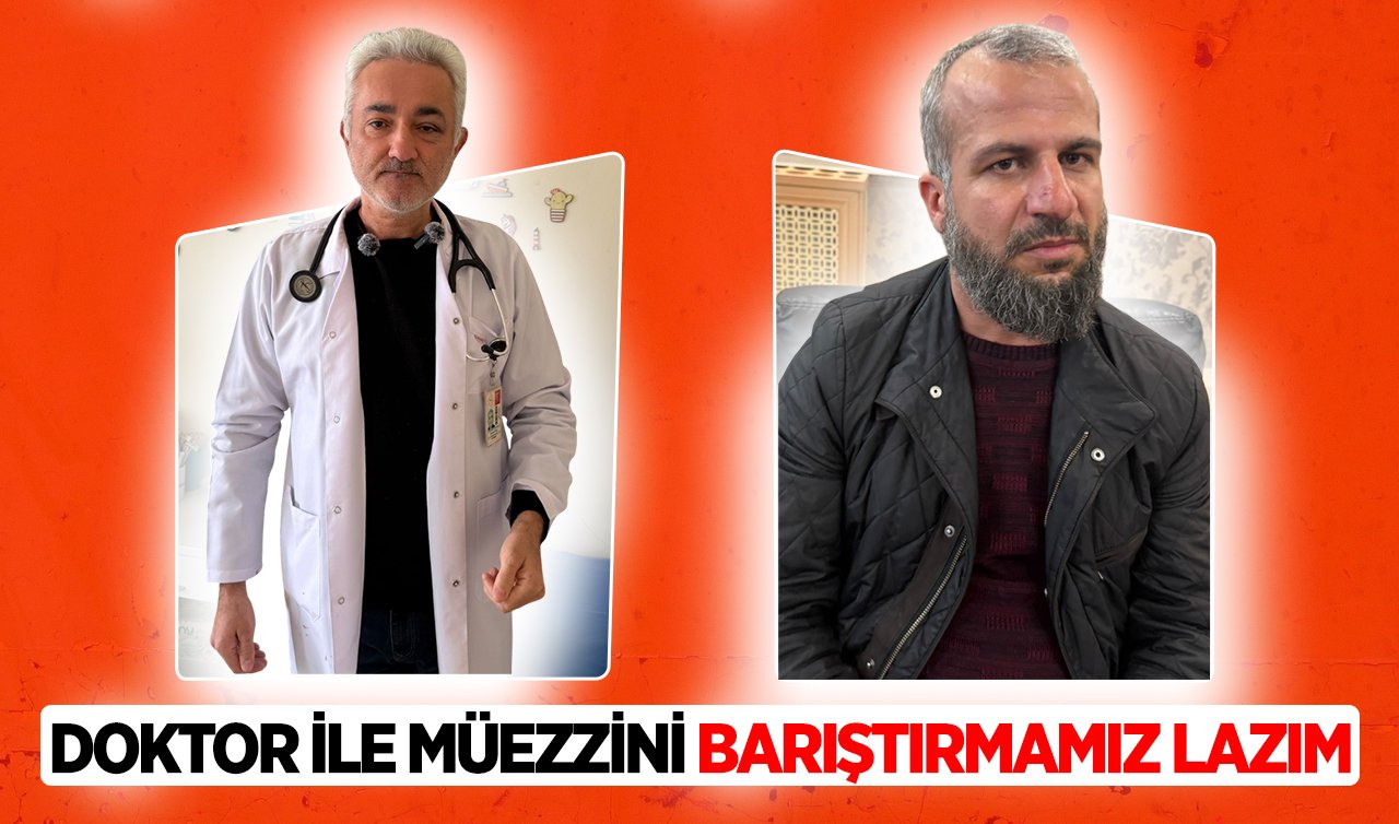 Doktor ile Müezzini Barıştırmamız Lazım