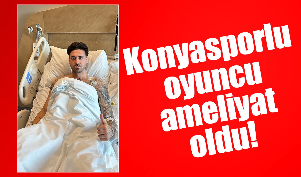 Konyasporlu oyuncu ameliyat oldu!
