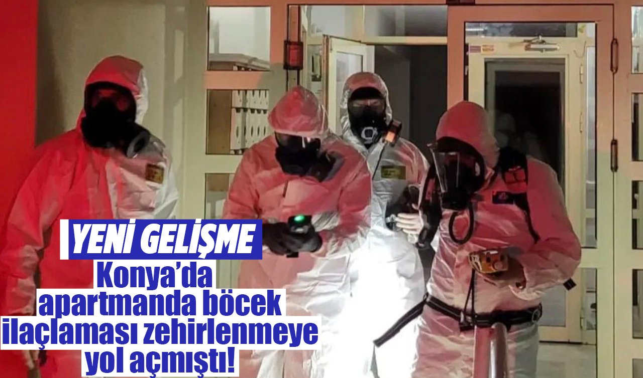 Konya’da apartmanda böcek ilaçlaması zehirlenmeye yol açmıştı! YENİ GELİŞME
