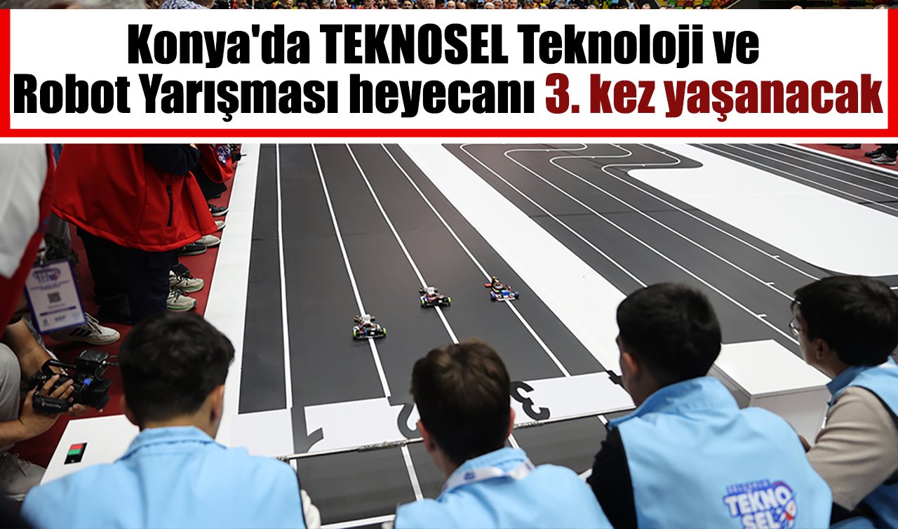 Konya’da TEKNOSEL Teknoloji ve Robot Yarışması heyecanı 3. kez yaşanacak