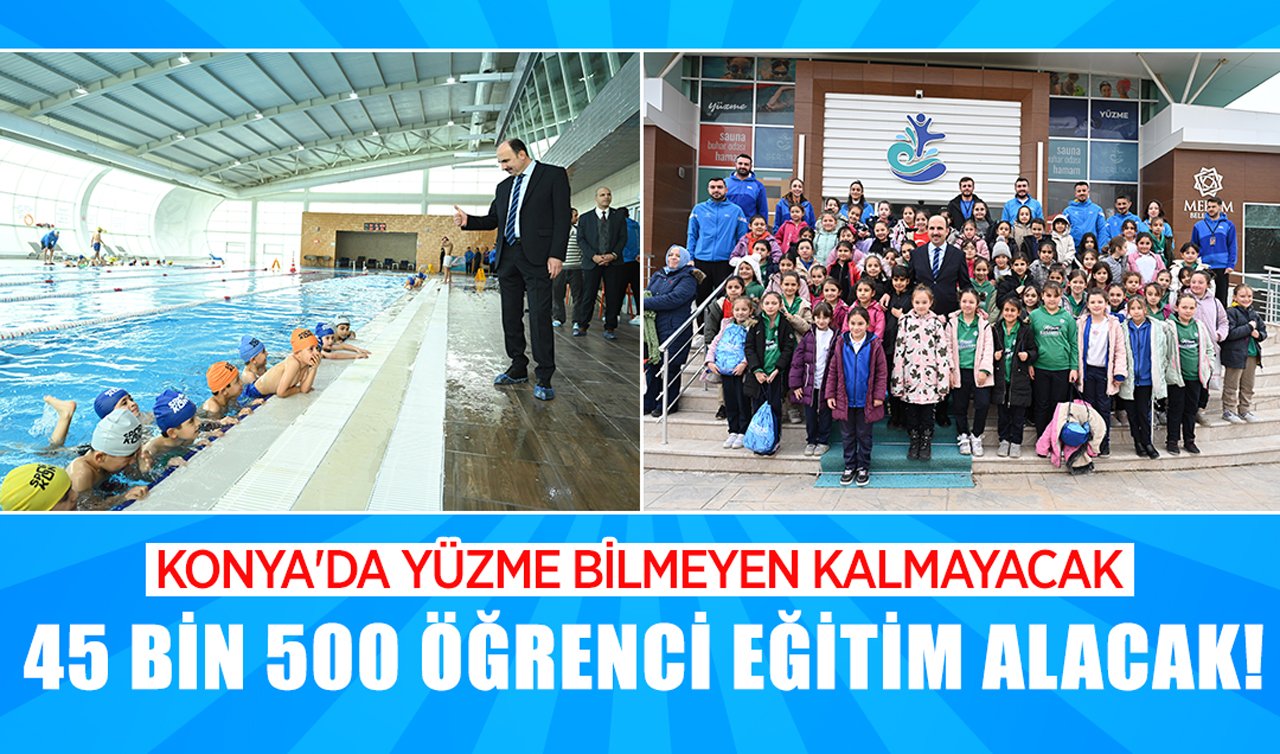 Konya’da yüzme bilmeyen kalmayacak: 45 bin 500 öğrenci eğitim alacak!