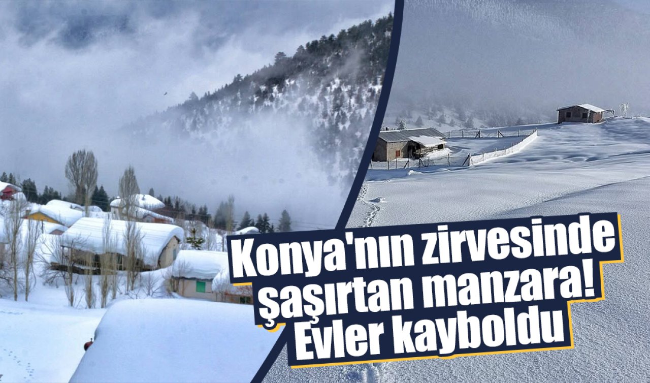 Konya’nın zirvesinde şaşırtan manzara! Evler kayboldu 